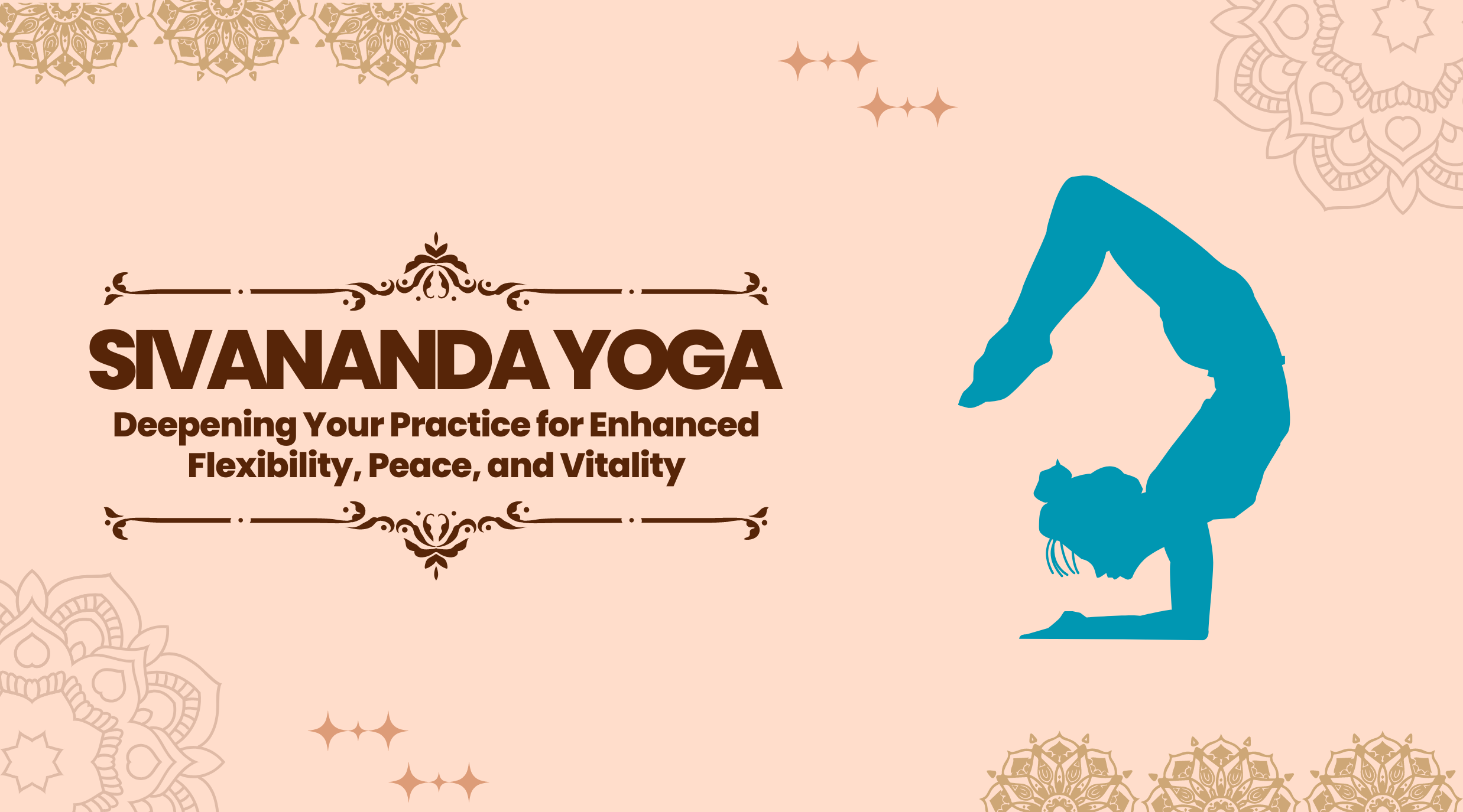 Sivananda Yoga: Deepening Your Practice for better well-being.