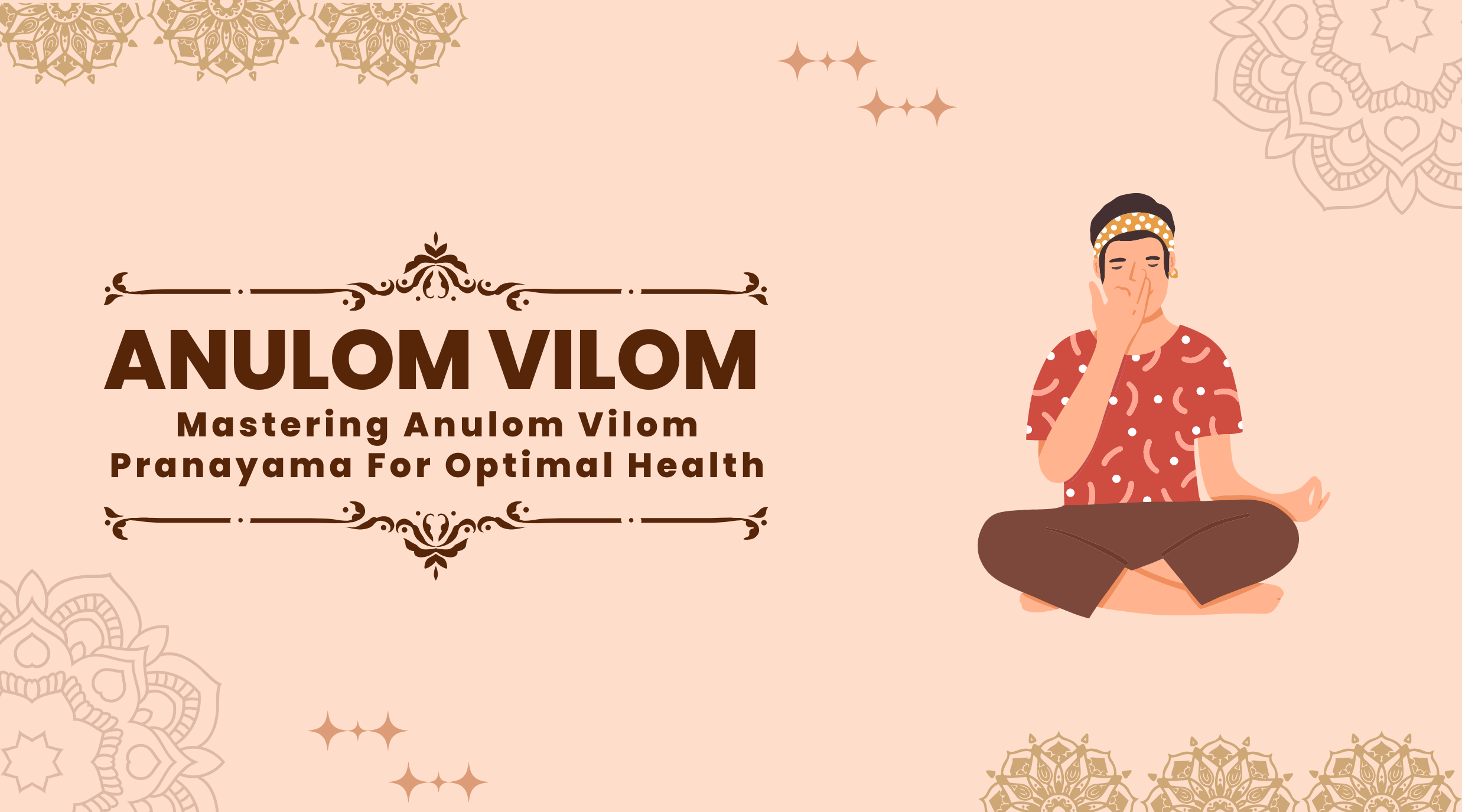 Anulom Vilom: Mastering The Pranayama For Optimal Health
