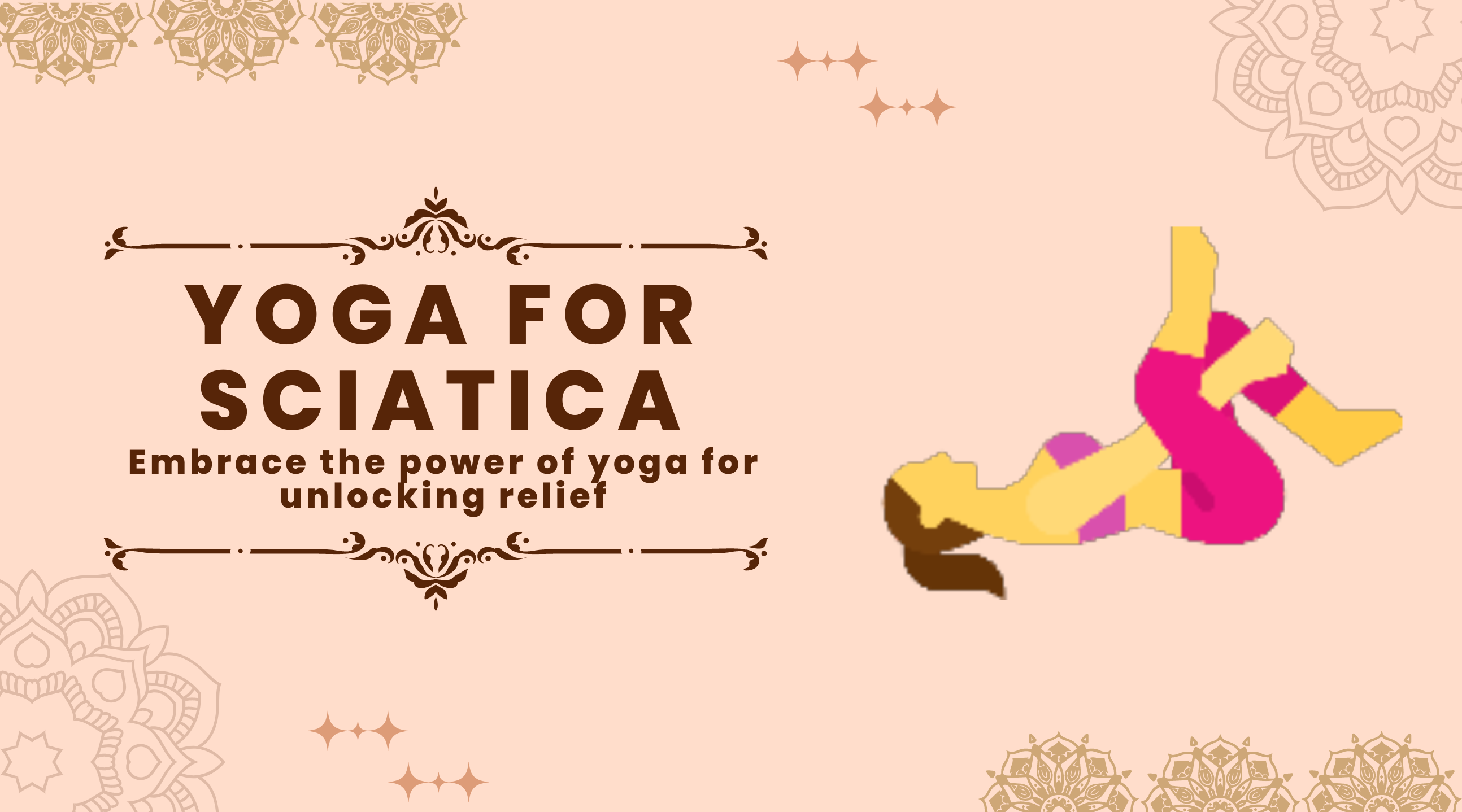 Yoga for Sciatica: Embrace the power of yoga for healing sciatica pain
