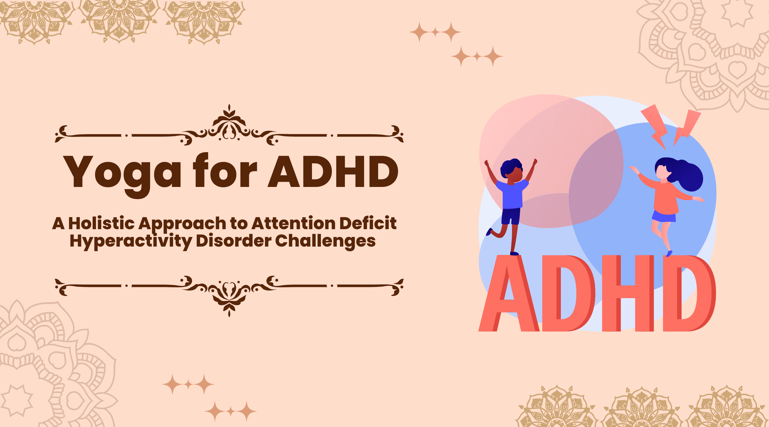 Yoga for Attention Deficit Hyperactivity Disorder: A Holistic Approach to ADHD Challenges